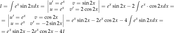  ∫ | ′ x | ∫ I = ex sin2xdx = ||u = e v = sin2x || = exsin 2x − 2 ex ⋅ cos2xdx = |u = ex v′ = 2cos 2x| || ′ x || ∫ = |u = ex ′v = cos2x | = ex sin 2x − 2ex cos2x − 4 exsin2xdx = | u = e v = − 2 sin 2x| = exsin 2x − 2exco s2x − 4I 