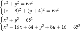 { x2 + y2 = 6 52 2 2 2 { (x − 8) + (y + 4) = 65 x2 + y2 = 6 52 x2 − 16x + 6 4+ y 2 + 8y + 16 = 652 
