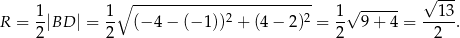 √ --- 1 1∘ ------------------------- 1√ ------ 13 R = --|BD | = -- (− 4− (− 1 ))2 + (4 − 2)2 = -- 9 + 4 = ----. 2 2 2 2 