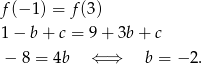 f(− 1 ) = f(3) 1 − b + c = 9 + 3b + c − 8 = 4b ⇐ ⇒ b = − 2. 