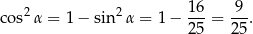  1 6 9 cos2α = 1− sin2 α = 1 − --- = ---. 2 5 25 