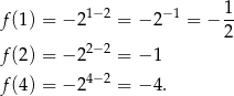  1 f (1) = − 21−2 = − 2− 1 = − -- 2 f (2) = − 22−2 = − 1 4−2 f (4) = − 2 = − 4. 