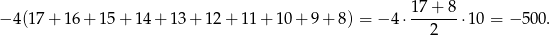 − 4(17+ 16+ 15+ 14 + 13 + 12 + 11+ 10+ 9 + 8) = − 4 ⋅ 17-+-8-⋅10 = − 50 0. 2 