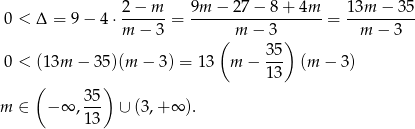  0 < Δ = 9 − 4 ⋅ 2-−-m = 9m-−-2-7−-8-+-4m--= 13m--−-35- m − 3 ( m − 3 ) m − 3 35- 0 < (1 3m − 3 5)(m − 3) = 13 m − 13 (m − 3) ( ) m ∈ − ∞ , 35 ∪ (3,+ ∞ ). 13 
