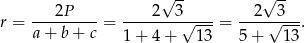  √ -- √ -- ---2P---- ---2---3----- --2--3--- r = a + b + c = 1+ 4 + √ 1-3 = 5 + √ 13-. 