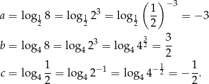  ( )− 3 a = log 18 = log 123 = log 1 1- = − 3 2 2 2 2 3 3 b = log4 8 = log4 23 = log44 2 = -- 2 c = log 1-= lo g 2− 1 = lo g 4− 12 = − 1-. 4 2 4 4 2 