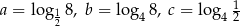  1 a = log12 8, b = lo g48, c = log4 2 
