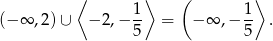  ⟨ 1⟩ ( 1⟩ (− ∞ ,2) ∪ − 2 ,− -- = − ∞ ,− -- . 5 5 