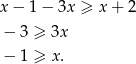 x− 1− 3x ≥ x + 2 − 3 ≥ 3x − 1 ≥ x. 
