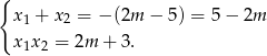 { x1 + x2 = −(2m − 5) = 5− 2m x1x 2 = 2m + 3. 