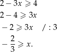 2− 3x ≥ 4 2− 4 ≥ 3x − 2 ≥ 3x / : 3 − 2-≥ x . 3 