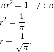  2 πr = 1 / : π 2 1- r = π 1 r = √---. π 