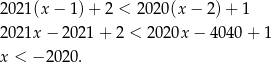 20 21(x− 1)+ 2 < 202 0(x− 2)+ 1 20 21x − 2021 + 2 < 2020x − 404 0+ 1 x < − 2020. 