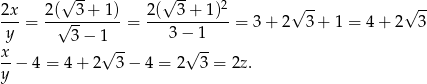  √ -- √ -- 2 √ -- √ -- 2x-= 2(√-3-+-1)-= 2(--3-+-1)--= 3 + 2 3+ 1 = 4+ 2 3 y 3− 1 3 − 1 x- √ -- √ -- y − 4 = 4+ 2 3− 4 = 2 3 = 2z. 