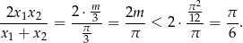  2x1x 2 2 ⋅ m 2m π2- π --------= --π3-= --- < 2⋅ 12-= --. x1 + x2 3 π π 6 