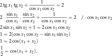  1 2tg x1tg x2 + ------------ = 2 cosx 1cos x2 2⋅ sin-x1-⋅ sin-x2-+ -----1------= 2 / ⋅co sx cosx cosx 1 cosx2 cosx1 cosx 2 1 2 2sin x sinx + 1 = 2co sx co sx 1 2 1 2 1 = 2(cos x1co sx2 − sinx1 sin x2) 1 = 2 cos(x + x ) 1 2 1-= co s(x + x ). 2 1 2 
