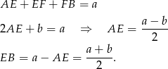 AE + EF + F B = a a − b 2AE + b = a ⇒ AE = --2--- EB = a− AE = a-+-b-. 2 