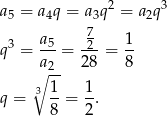  2 3 a 5 = a4q = a3q = a2q 3 a5 72 1 q = ---= ---= -- ∘a2- 28 8 3 1- 1- q = 8 = 2 . 