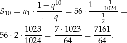  1− q10 1 − 11024 S 10 = a1 ⋅ 1-−-q-= 56 ⋅---1---- = 2 10-23 7-⋅102-3 7-161 5 6⋅2 ⋅10 24 = 64 = 64 . 
