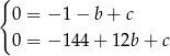 { 0 = − 1 − b + c 0 = − 14 4+ 1 2b+ c 