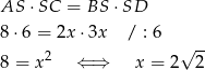 AS ⋅SC = BS ⋅SD 8 ⋅6 = 2x ⋅3x / : 6 2 √ -- 8 = x ⇐ ⇒ x = 2 2 