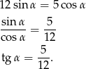 12sin α = 5 cosα sinα- = -5- cosα 12 -5- tgα = 12 . 