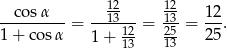  12 12 --cosα---= --13---= 13-= 12. 1+ co sα 1 + 12 25 25 13 13 