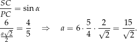 SC--= sin α P C -6-- 4- 5- -2-- -15- a√-2 = 5 ⇒ a = 6 ⋅4 ⋅√ 2-= √ 2-. 2 