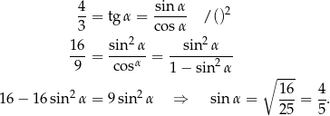  4 sin α 2 --= tg α = ----- /() 3 2 co sα 2 16-= sin--α-= --sin--α--- 9 cosα 1− sin 2α ∘ --- 16 − 16 sin 2α = 9 sin 2α ⇒ sinα = 16-= 4-. 25 5 