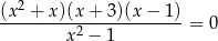  2 (x-+--x)(x+--3)(x-−-1)-= 0 x2 − 1 