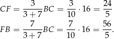 CF = --3--BC = 3--⋅16 = 2-4 3+ 7 10 5 7 7 5 6 F B = -----BC = ---⋅16 = ---. 3+ 7 10 5 