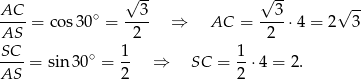  √ -- √ -- √ -- AC-- = co s30∘ = --3- ⇒ AC = --3-⋅4 = 2 3 AS 2 2 -SC- ∘ 1- 1- AS = sin3 0 = 2 ⇒ SC = 2 ⋅4 = 2. 
