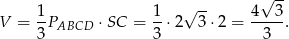  √ -- 1- 1- √ -- 4--3- V = 3 PABCD ⋅SC = 3 ⋅2 3 ⋅2 = 3 . 