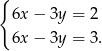 { 6x− 3y = 2 6x− 3y = 3. 
