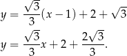  √ -- √ -- y = --3(x − 1 )+ 2 + 3 3-- -- √ 3 2√ 3 y = ---x + 2 + ----. 3 3 