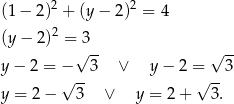  2 2 (1 − 2) + (y− 2) = 4 (y − 2)2 = 3 √ -- √ -- y − 2 = − 3 ∨ y − 2 = 3 √ -- √ -- y = 2 − 3 ∨ y = 2 + 3. 