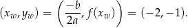  ( −b ) (xw ,yw) = ----,f(xw) = (− 2,− 1). 2a 