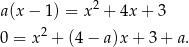  2 a(x − 1) = x + 4x + 3 0 = x 2 + (4 − a)x + 3 + a. 