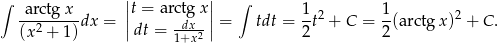 ∫ ||t = arctgx|| ∫ arctg-x-dx = | dx | = tdt = 1-t2 + C = 1-(a rc tg x)2 + C. (x2 + 1) |dt = 1+x2| 2 2 