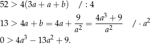 52 > 4(3a + a + b) / : 4 9 4a 3 + 9 13 > 4a + b = 4a+ -2-= ----2--- / ⋅a2 3 2 a a 0 > 4a − 13a + 9. 