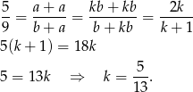 5 a + a kb+ kb 2k --= ------= --------= ------ 9 b + a b + kb k+ 1 5(k + 1) = 1 8k 5 5 = 1 3k ⇒ k = ---. 1 3 