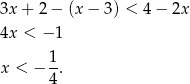 3x + 2 − (x − 3) < 4− 2x 4x < − 1 x < − 1. 4 