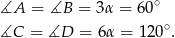 ∡A = ∡B = 3α = 60∘ ∘ ∡C = ∡D = 6α = 120 . 