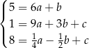 ( |{ 5 = 6a + b 1 = 9a + 3b + c |( 1 1 8 = 4 a− 2b+ c 