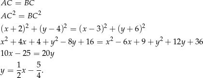 AC = BC 2 2 AC = BC (x + 2)2 + (y − 4)2 = (x − 3 )2 + (y + 6)2 x 2 + 4x + 4 + y 2 − 8y + 16 = x2 − 6x + 9 + y2 + 12y + 3 6 10x − 25 = 20y 1- 5- y = 2x − 4. 