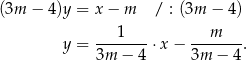 (3m − 4)y = x − m / : (3m − 4 ) 1 m y = ------- ⋅x − ------- . 3m − 4 3m − 4 