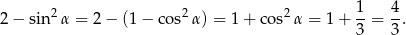 1 4 2 − sin2 α = 2 − (1− cos2α ) = 1+ cos2α = 1+ --= -. 3 3 