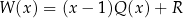 W (x) = (x − 1 )Q(x )+ R 