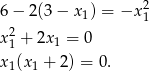  2 6− 2(3− x1) = −x 1 x21 + 2x1 = 0 x1(x1 + 2) = 0. 