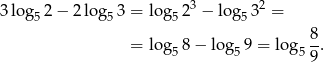  3 2 3log 52− 2log5 3 = log5 2 − log 53 = 8- = log5 8− lo g59 = log 59 . 